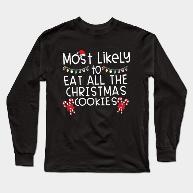 Most Likely Eat All Christmas Cookies Long Sleeve T-Shirt by DigitalCreativeArt